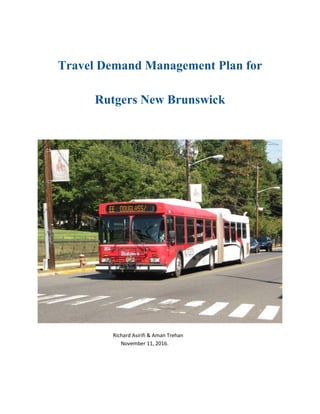 Travel Demand Management Plan for
Rutgers New Brunswick
Richard Asirifi & Aman Trehan
November 11, 2016.
 