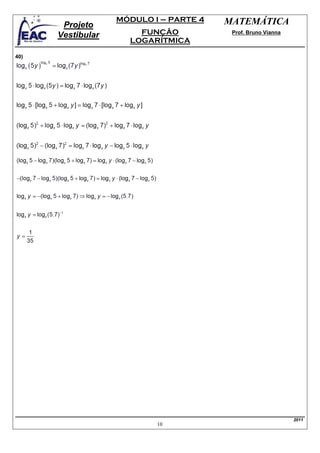 MÓDULO I – PARTE 4   MATEMÁTICA
       Projeto
      Vestibular       FUNÇÃO            Prof. Bruno Vianna
                     LOGARÍTMICA

40)




                                                              2011
                           10
 