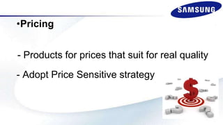 •Pricing
- Products for prices that suit for real quality
- Adopt Price Sensitive strategy
 
