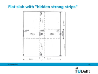 25 October 2011 35
Flat slab with “hidden strong strips”
 