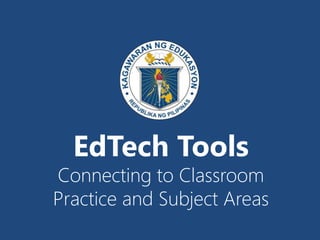 EdTech Tools
Connecting to Classroom
Practice and Subject Areas
 