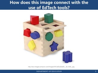 DEPARTMENT OF EDUCATION
How does this image connect with the
use of EdTech tools?
5
http://ecx.images-amazon.com/images/I/61yKEqSlqWL._SL1200_.jpg
 