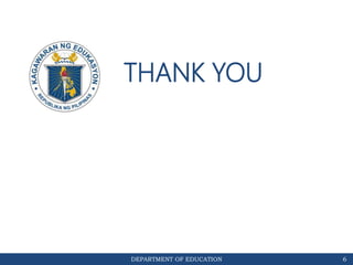 DEPARTMENT OF EDUCATION
THANK YOU
6
 