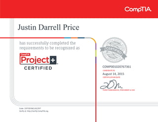 Justin Darrell Price
COMP001020767361
August 14, 2015
Code: 23YTZ07MCL41CPET
Verify at: http://verify.CompTIA.org
 