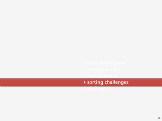 ‣   rules of the game
‣   selection sort
‣   insertion sort
‣   sorting challenges
‣   shellsort




                         25
 