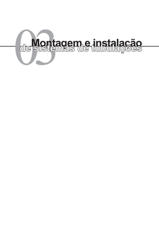 03
Montagem e instalação
de sistemas de tubulações
 