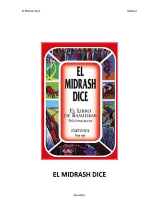 El Midrash Dice Midrash
Bamidbar
EL MIDRASH DICE
 