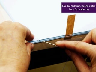 No 3o. caderno, laçada entre
1o. e 2o. caderno
 