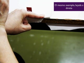 O mesmo exemplo, laçada a
direita
 