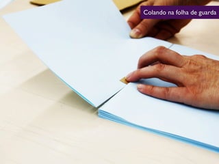 Colando na folha de guarda
 