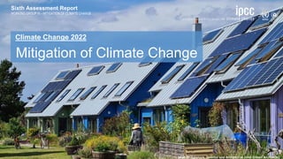 Sixth Assessment Report
WORKING GROUP III – MITIGATION OF CLIMATE CHANGE
Climate Change 2022
Mitigation of Climate Change
Sixth Assessment Report
WORKING GROUP III – MITIGATION OF CLIMATE CHANGE
[Matt Bridgestock, Director and Architect at John Gilbert Architects]
 