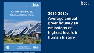 Sixth Assessment Report
WORKING GROUP III – MITIGATION OF CLIMATE CHANGE
“
2010-2019:
Average annual
greenhouse gas
emissi...