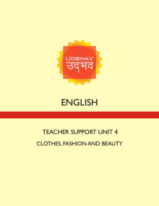 ENGLISH
TEACHER SUPPORT UNIT 4
CLOTHES, FASHION AND BEAUTY
 