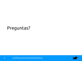 Este traballo ten a licenza Creative Commons Atribución 3.0.
Para ver unha copia da licenza visite http://tinyurl.com/2v352h8
Preguntas?
 