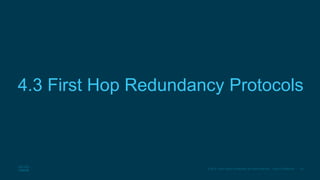 20© 2016 Cisco and/or its affiliates. All rights reserved. Cisco Confidential
4.3 First Hop Redundancy Protocols
 