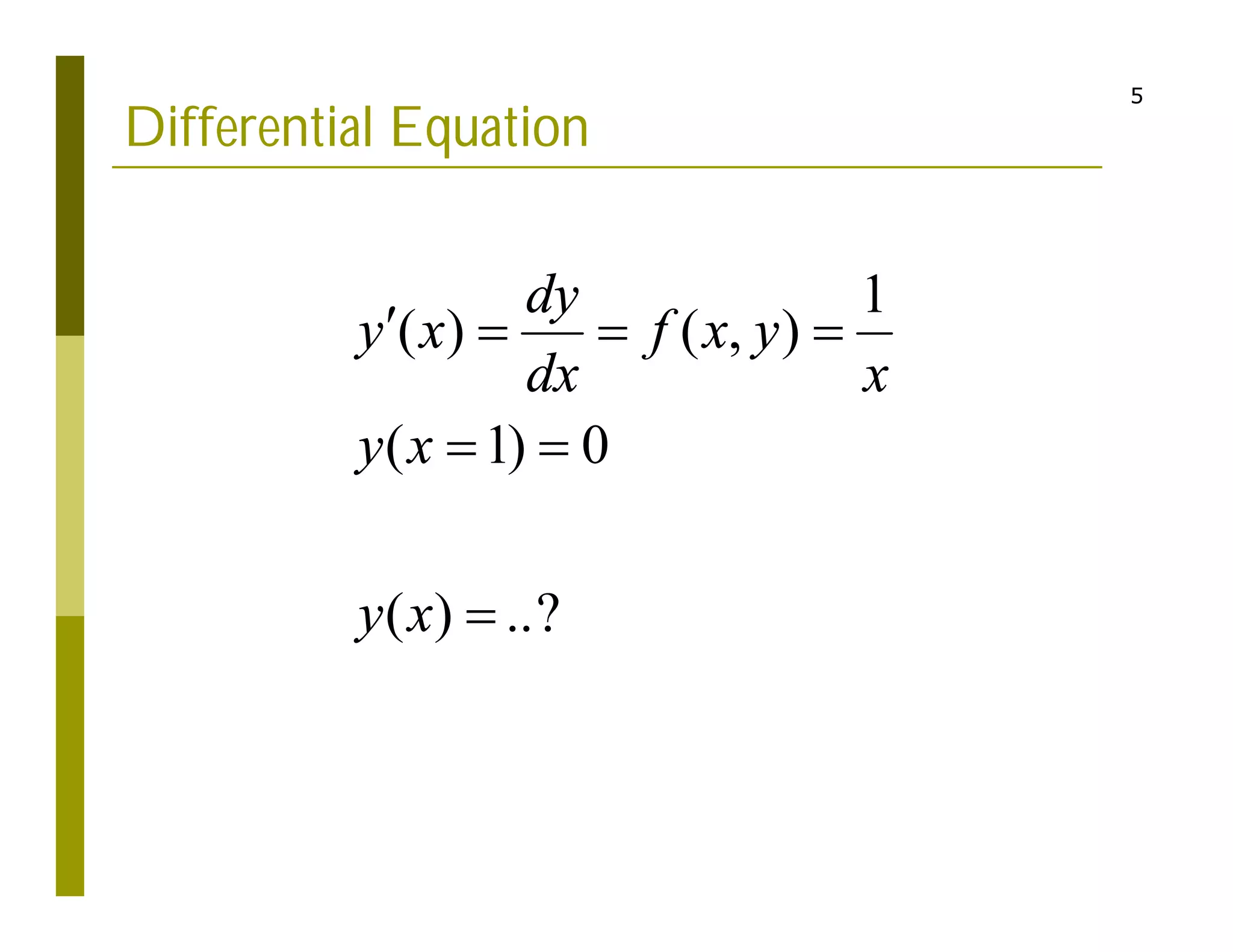 5
Differential Equation
1
( ) ( , )
( 1) 0
( ) ..?
dy
y x f x y
dx x
y x
y x
   
 

 