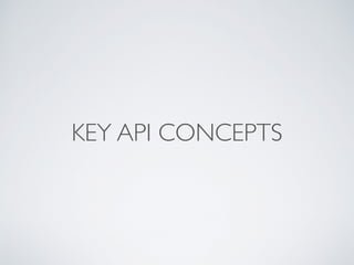 KEY API CONCEPTS
 