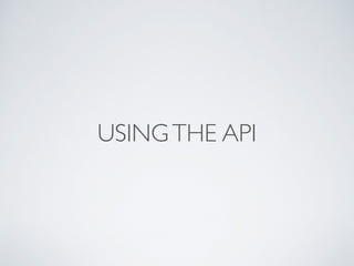USINGTHE API
 