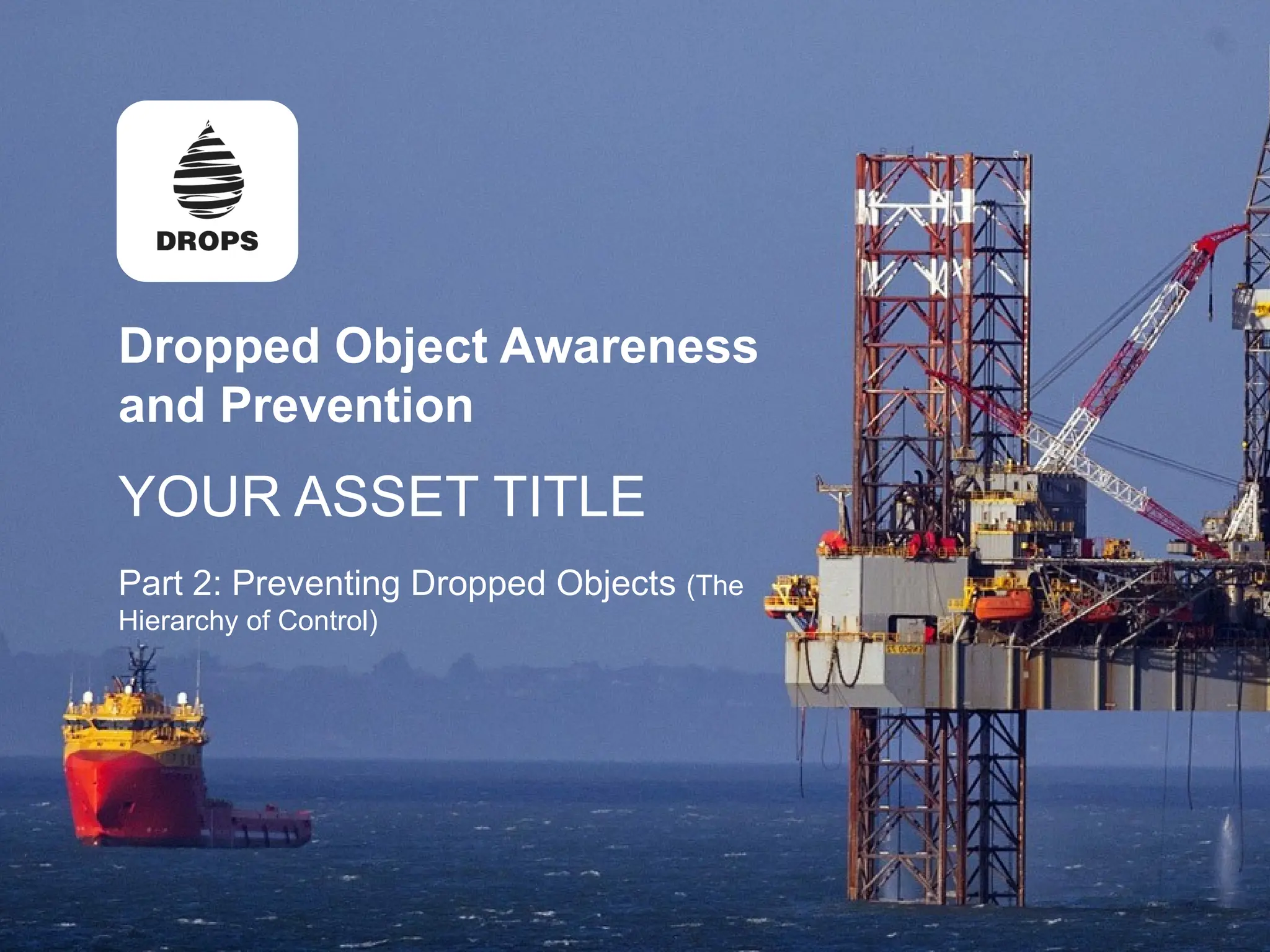 Dropped Object Awareness
Dropped Object Awareness
and Prevention
YOUR ASSET TITLE
Part 2: Preventing Dropped Objects (The
Hierarchy of Control)
 