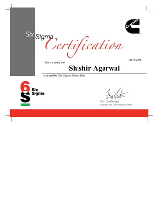 Oct 13, 2016
This is to certify that
Shishir Agarwal
is a certified Six Sigma Green Belt
 