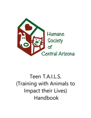 Teen T.A.I.L.S.
(Training with Animals to
Impact their Lives)
Handbook
 