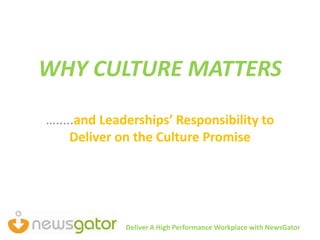 Deliver A High Performance Workplace with NewsGator
WHY CULTURE MATTERS
….....and Leaderships’ Responsibility to
Deliver on the Culture Promise
 