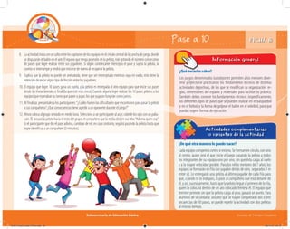 Subsecretaría de Educación Básica Escuelas de Tiempo Completo
FICHA 8Pase a 10
¿De qué otra manera lo puedo hacer?
Cada equipo competirá contra sí mismo. Se forman en círculo, con uno
al centro, quien será el que inicie el juego pasando la pelota a todos
los integrantes de su equipo, uno por uno, sin que ésta caiga al suelo
y a la mayor velocidad posible. Para los niños menores de 7 años, los
equipos se formarán en fila (un jugador detrás de otro, separados 1 m
entre sí). Le entregarás una pelota al último jugador de cada fila para
que, cuando tú lo indiques, la pase al compañero que está delante de
él,yasí,sucesivamente,hastaquelapelotalleguealprimerodelafila,
quien la colocará dentro de un aro colocado frente a él. El equipo que
termine primero sin que la pelota caiga al piso, ganará un punto. Para
alumnos de secundaria: una vez que se hayan completado dos o tres
secuencias de 10 pases, se puede repetir la actividad con dos pelotas
al mismo tiempo.
Actividades complementarias
o variantes de la actividad
¿De qué otra manera lo puedo hacer?
8. Laactividadiniciaconunsaltoentreloscapitanesdelosequiposenelcírculocentraldelacanchadejuego,donde
se disputarán el balón en el aire. El equipo que tenga posesión de la pelota, irán gritando el número consecutivo
de pases que logre realizar entre sus jugadores. Si algún contrincante intercepta el pase y sujeta la pelota, la
cuenta se interrumpe y tendrá que iniciarse de nuevo al recuperar la pelota.
9. Explica que la pelota no puede ser arrebatada, tiene que ser interceptada mientras vaya en vuelo; esto tiene la
intención de evitar algún tipo de fricción entre los jugadores.
10. El equipo que logre 10 pases gana un punto, y la pelota es entregada al otro equipo para que inicie sus pases
desde las líneas laterales o final (la que esté más cerca). Cuando alguno logre realizar los 10 pases pídeles a los
equipos que esperaban su turno que pasen a jugar; los que jugaron fungirán como jueces.
11. Al finalizar, pregúntales a los participantes:“¿Cuáles fueron las dificultades que encontraron para pasar la pelota
a sus compañeros? ¿Qué consecuencias tiene agredir a un oponente durante el juego?”
12. Ahora coloca al grupo sentado en media luna. Selecciona a un participante al azar; cúbrele los ojos con un palia-
cate.Él lanzarálapelotahaciaelrestodelgrupo;elcompañeroquelarecibadiráenvozalta:“Adivinaquiénsoy”.
Si el participante que dio el pase adivina, cambian de rol; en caso contrario, seguirá pasando la pelota hasta que
logre identificar a un compañero (5 minutos).
¿Qué necesito saber?
Los juegos denominados ludodeportes permiten a los menores diver-
tirse y ejercitarse practicando los fundamentos técnicos de distintas
actividades deportivas, de los que se modifican su organización, re-
glas, dimensiones del espacio y materiales para facilitar su práctica.
También debes conocer los fundamentos técnicos (específicamente,
los diferentes tipos de pase) que se pueden realizar en el basquetbol
y en el futbol, y la forma de golpear el balón en el voleibol, para que
puedas sugerir formas de ejecución.
Información general
¿Qué necesito saber?
04A_Fichero_Vida_FINAL.indd 18 28/11/13 12:13
 