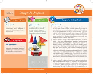 Subsecretaría de Educación Básica Escuelas de Tiempo Completo
FICHA 3 Integrando dragones
¿Qué haremos?
Nos divertiremos en alegres juegos motores,
para incrementar nuestras experiencias de
colaboraciónycooperaciónparaalcanzarun
propósito común.
Descripción general
¿Qué aprenderemos?
A comunicarnos, organizarnos, colaborar y
cooperar con compañeros de diferentes ca-
racterísticas, para resolver acciones motrices
que favorezcan el desarrollo corporal.
Propósitos
¿Qué necesitamos?
Un espacio libre y delimitado de aproxi-
madamente 15 × 15 m, 16 señales
de campo (conos), 10 paliacates o
pañoletas, un reproductor de CD, discos
compactos con música rítmica y variada.
Materiales Desarrollo de la actividad
¿Cómo lo haremos?
1. Inicia la actividad preguntando al grupo:“¿Qué tipo de música les agrada?”A continua-
ción realiza el juego“A mover el esqueleto”(10 minutos): pídeles a los participantes que
realicendistintosmovimientoscorporales;túponeslamuestraydirigeslaactividad.Inicia
con un suave y breve estiramiento del cuerpo (con música suave y lenta); luego, mueve
lentamente los diferentes segmentos corporales en sus articulaciones (cuello, hombros,
codos, cadera, rodillas y tobillos). Posteriormente podrás sugerir otros movimientos más
intensos, como trote, carrera, saltos simples y coordinados con movimientos de brazos
(acompañados con música con mayor cadencia rítmica).
2. Continúa la actividad con un juego de integración denominado“Siameses”.Todo el grupo
participa al mismo tiempo en el área delimitada, de preferencia un número impar de
jugadores. Cuando tú lo indiques, los jugadores se integran en parejas rápidamente (un
participante debe quedar solo); cada jugador establecerá contacto corporal con su com-
pañero con la parte del cuerpo que les indiques (dedos, palmas de las manos, hombros,
codos,rodillas,plantadelpie,espalda,frente, etcétera).Altiempoquesuenalamúsicase
desplazan a su ritmo pero sin perder el contacto con su compañero. Cuando se detiene la
música,todoscambiandeparejaytú(oeljugadorquenotienepareja)tratasdeintegrar-
te en una pareja, de forma que en cada intento siempre se quede alguno sin compañero.
Vuelveareproducirlamúsica;pídelesquecambienlapartedecontactocadavez.Finaliza
laactividaddespuésde10minutos;pregúntales:“¿Quéhicieronparamantenerseencon-
tacto y desplazarse?”Resalta la importancia de la comunicación y la coordinación con su
compañero.
3. Organiza al grupo en 5 o 6 equipos del mismo número de participantes para realizar un
juego cooperativo denominado “Dragones”. Los integrantes de cada equipo se colocan
uno detrás del otro, para formar un dragón; el jugador de atrás toma de la cintura al
que está frente a él; el último tiene un paliacate que cuelga de la cintura del pantalón.
Cuando lo indiques, cada dragón se desplaza dentro del área delimitada sin soltarse, con
04A_Fichero_Vida_FINAL.indd 7 28/11/13 12:13
 