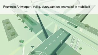 Provincie Antwerpen: veilig, duurzaam en innovatief in mobiliteit
 