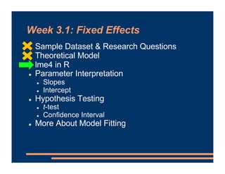 Week 3.1: Fixed Effects
! Sample Dataset & Research Questions
! Theoretical Model
! lme4 in R
! Parameter Interpretation
!...