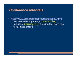Confidence Intervals
• http://www.scottfraundorf.com/statistics.html
• Another add-on package: psycholing
• Includes summa...