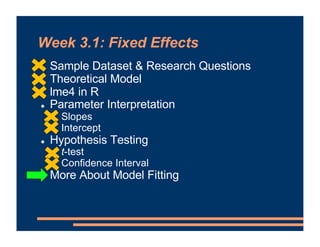 Week 3.1: Fixed Effects
! Sample Dataset & Research Questions
! Theoretical Model
! lme4 in R
! Parameter Interpretation
!...