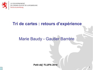 Tri de cartes : retours d’expérience Marie Baudy - Gautier Barrère  Petit déj’ FLUPA 2010 