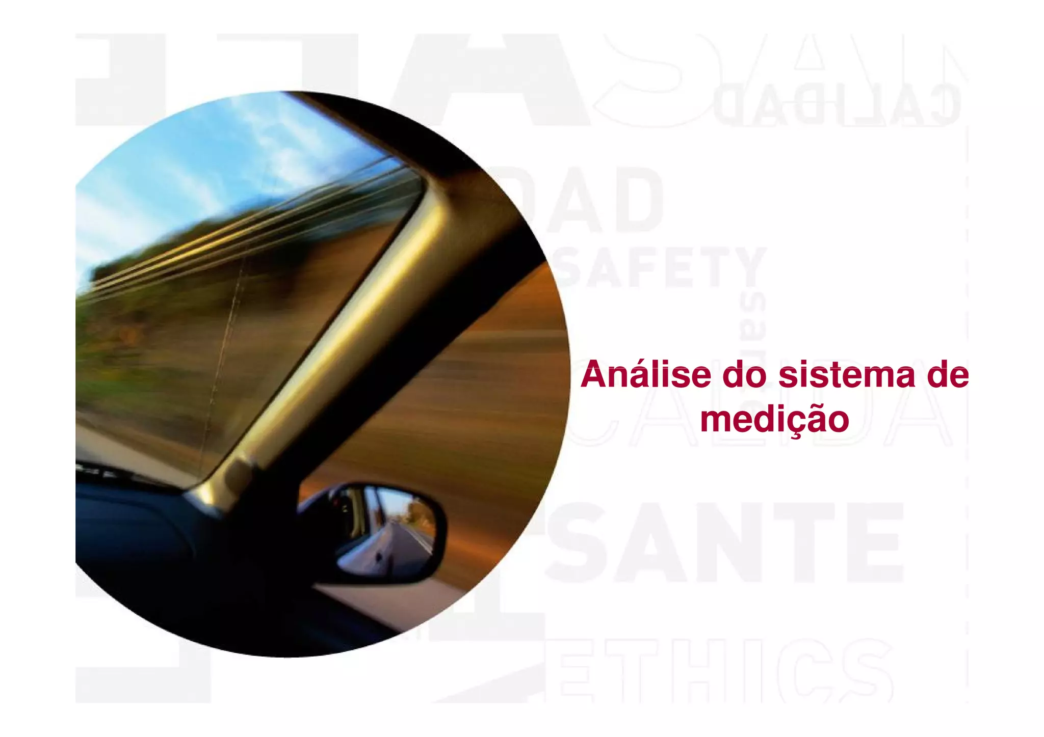 Conceitos Iniciais

Análise do sistema de
      medição




   MSA - Análise dos Sistemas de Medição
 