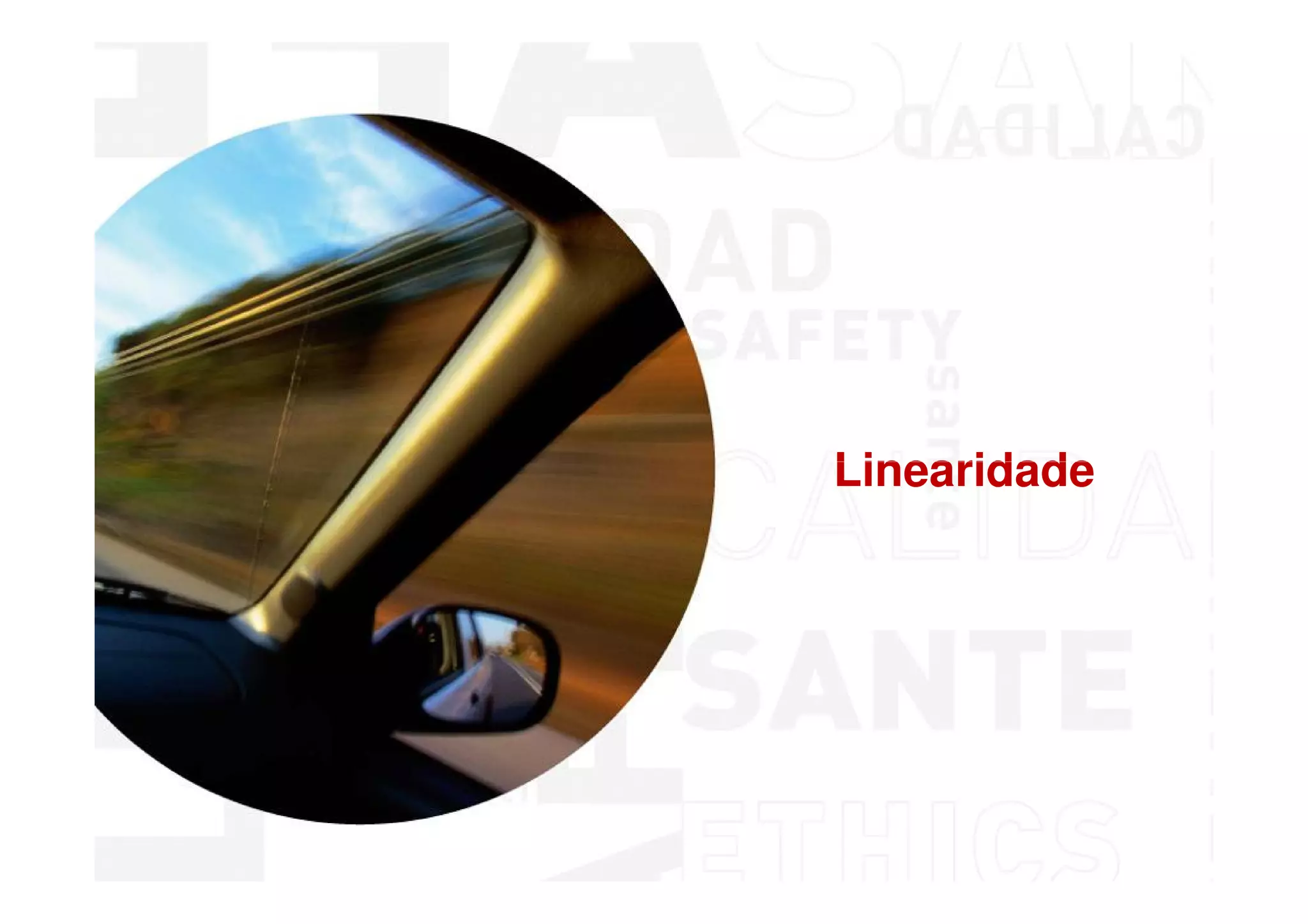 Linearidade




MSA - Análise dos Sistemas de Medição
 