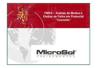 FMEA – Análise de Modos e
Efeitos de Falha em Potencial
         “Conceito”




   Elaborado Por: Djalma P. de Oliveira
 