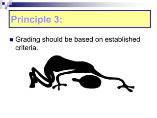 Principle 3:
 Grading should be based on established
criteria.
 