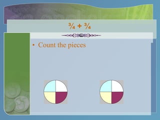 ¾ + ¾  Count the pieces 