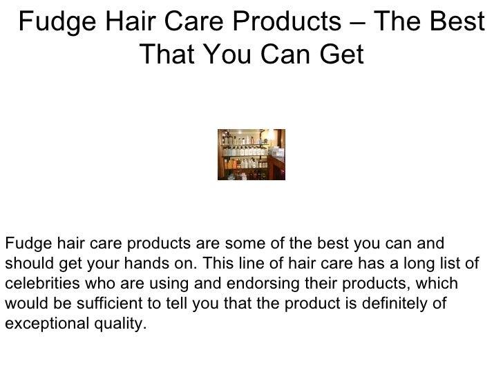Fudge Hair Care Products The Best That You Can Get