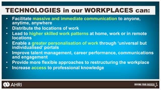 TECHNOLOGIES in our WORKPLACES can:
• Facilitate massive and immediate communication to anyone,
  anytime, anywhere
• Dist...