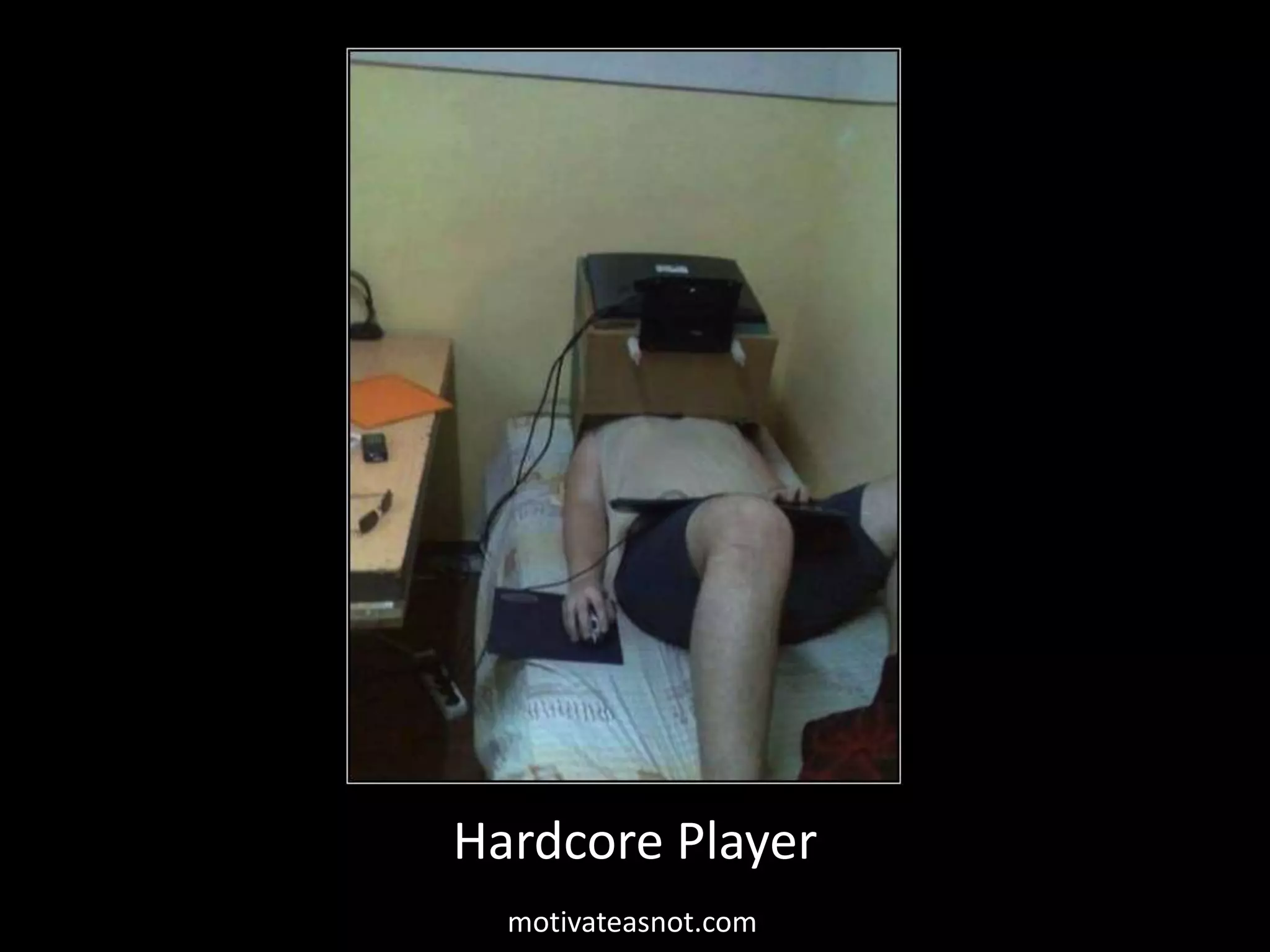 Hardcore Player
motivateasnot.com
 