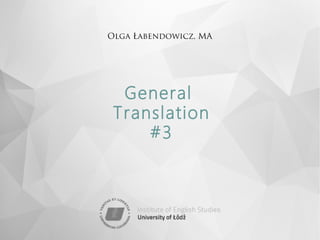 Olga Łabendowicz, MA
General
Translation
#3
 