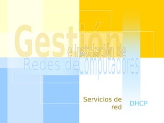 Servicios de 
red DHCP 
 