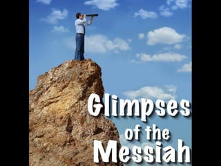 Glimpses
  of the
Messiah
 
