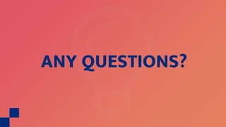 ANY QUESTIONS?
 