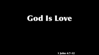 God Is Love
1 John 4:7-12
 
