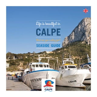 calpe
seasIDe gUIDe
Life is beautiful in
What are you waiting for?
 