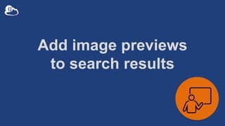 Add image previews
to search results
 