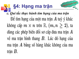 Đại Số Tuyến Tính å 
§4: Hạng ma trận 
c. Qui tắc thực hành tìm hạng của ma trận 
 