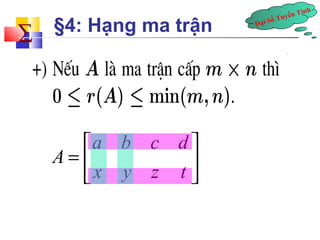 Đại Số Tuyến Tính å 
§4: Hạng ma trận 
a b c d 
A 
é ù 
= ê ú 
ë x y z t 
û 
 